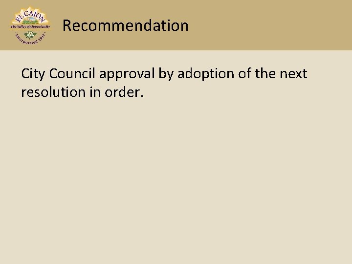 Recommendation City Council approval by adoption of the next resolution in order. 