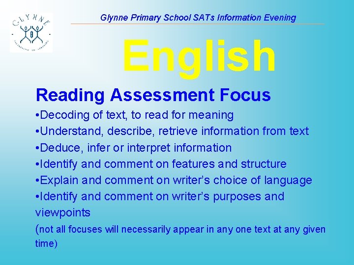 Glynne Primary School SATs Information Evening English Reading Assessment Focus • Decoding of text,