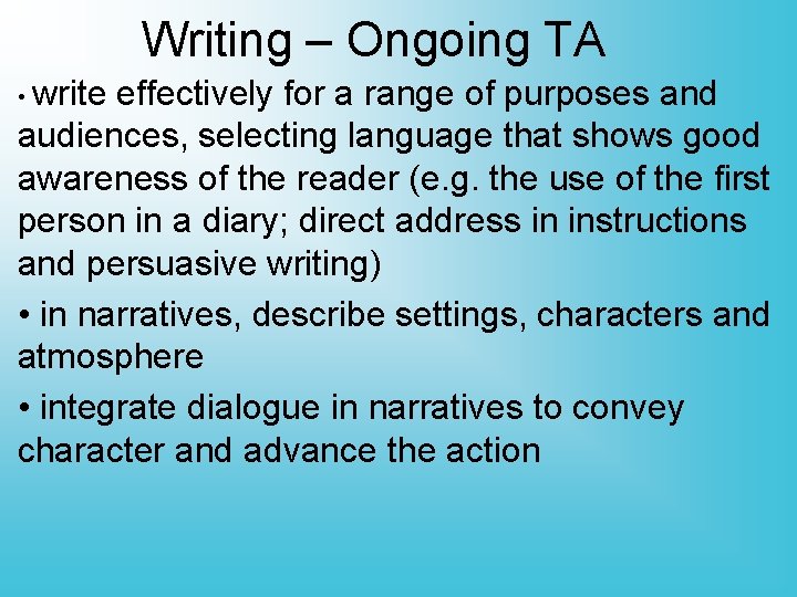 Writing – Ongoing TA • write effectively for a range of purposes and audiences,