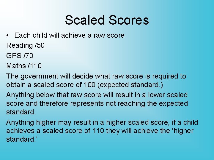 Scaled Scores • Each child will achieve a raw score Reading /50 GPS /70