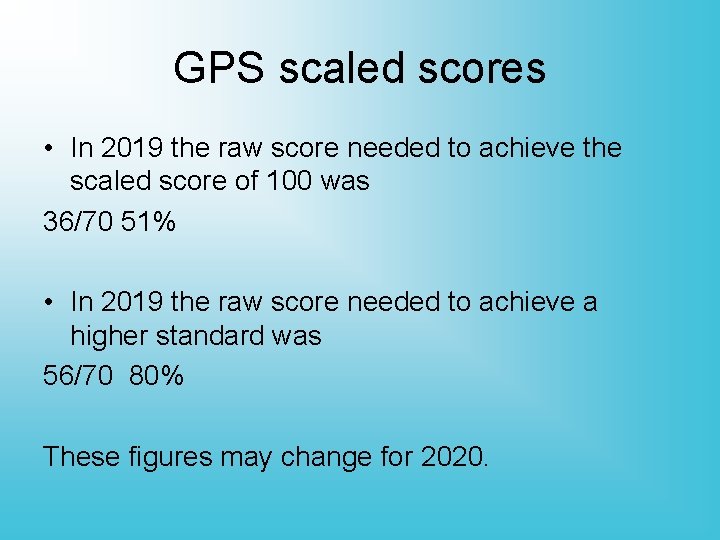 GPS scaled scores • In 2019 the raw score needed to achieve the scaled