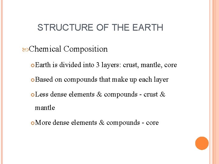 STRUCTURE OF THE EARTH Chemical Composition Earth is divided into 3 layers: crust, mantle,