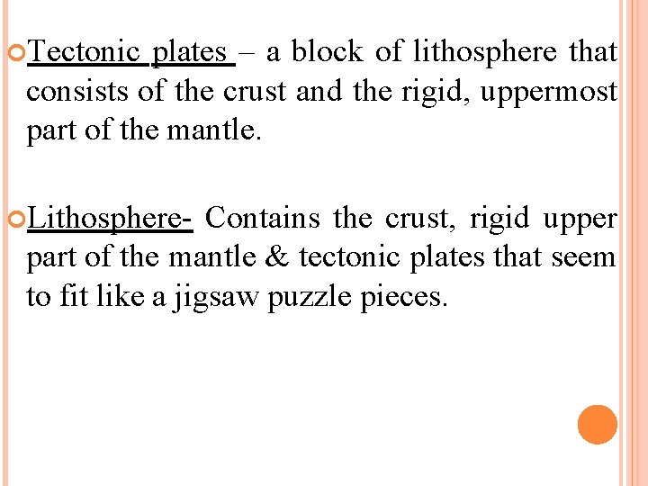  Tectonic plates – a block of lithosphere that consists of the crust and