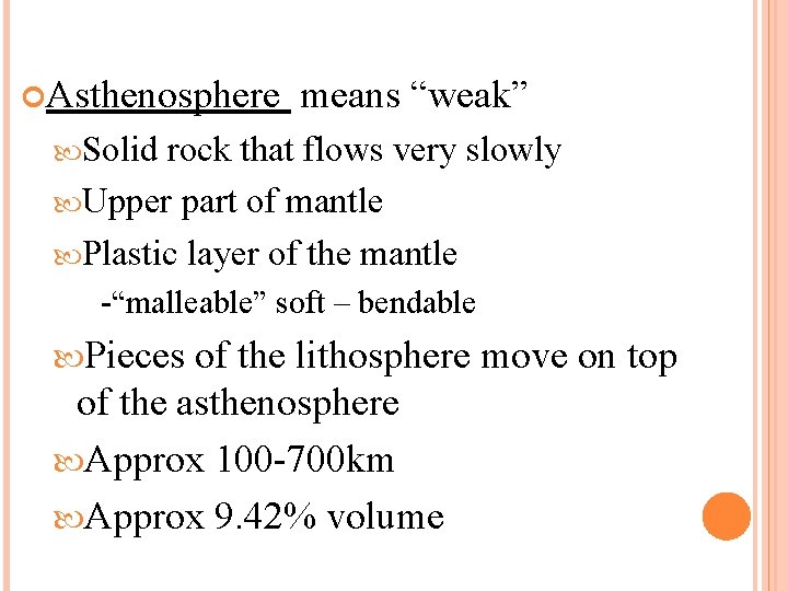  Asthenosphere means “weak” Solid rock that flows very slowly Upper part of mantle