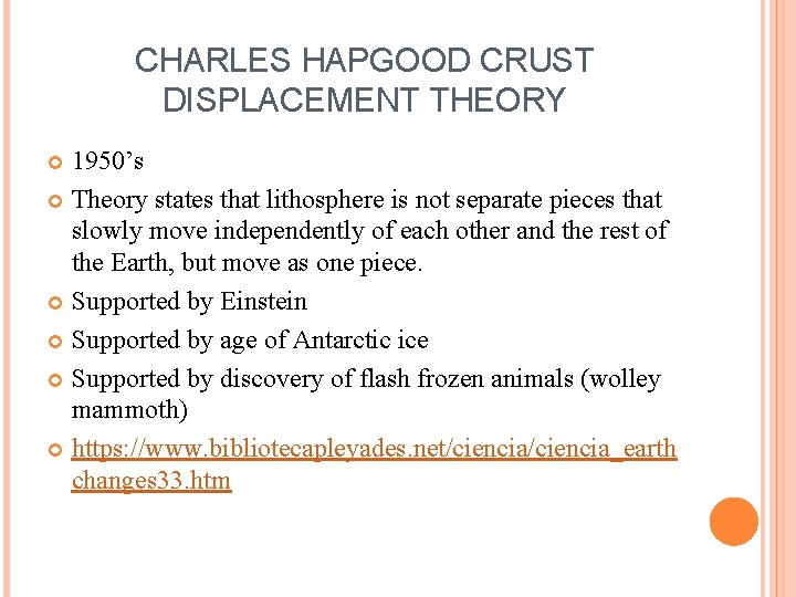 CHARLES HAPGOOD CRUST DISPLACEMENT THEORY 1950’s Theory states that lithosphere is not separate pieces