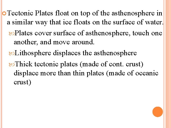  Tectonic Plates float on top of the asthenosphere in a similar way that