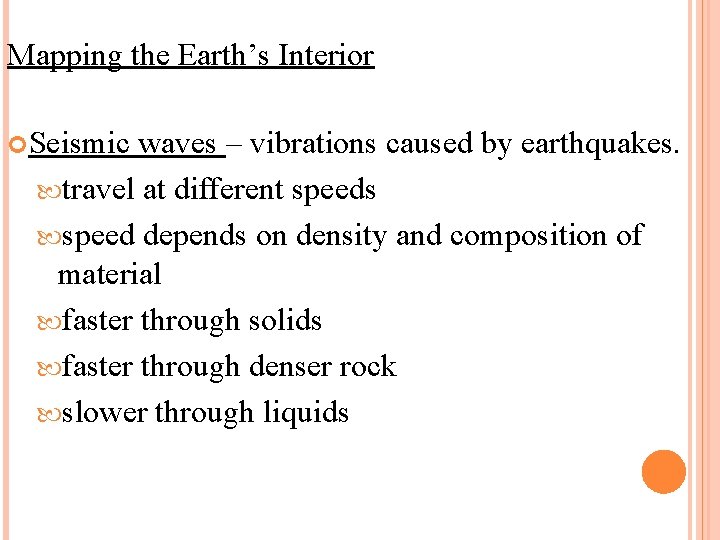 Mapping the Earth’s Interior Seismic waves – vibrations caused by earthquakes. travel at different