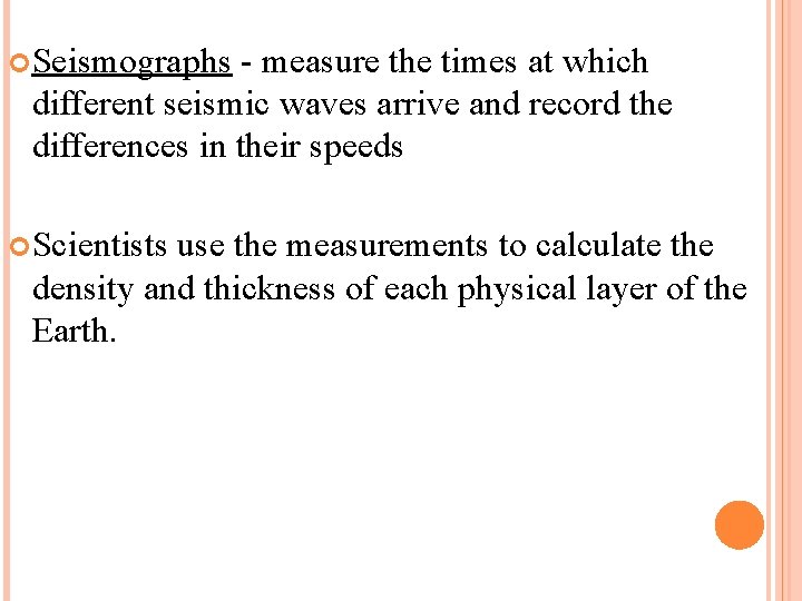  Seismographs - measure the times at which different seismic waves arrive and record