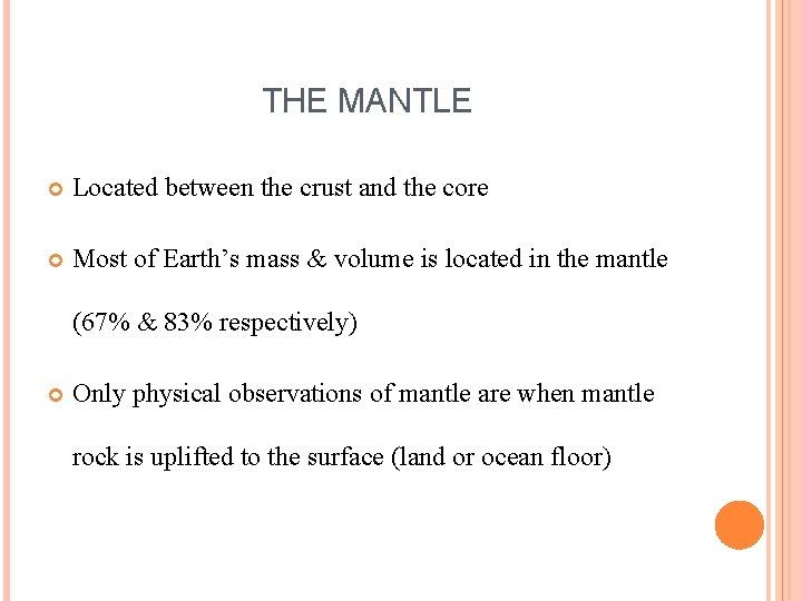 THE MANTLE Located between the crust and the core Most of Earth’s mass &