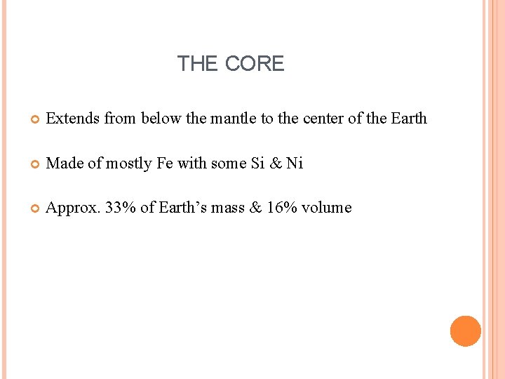 THE CORE Extends from below the mantle to the center of the Earth Made