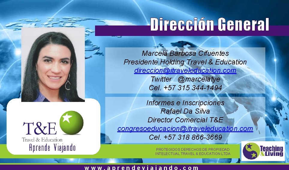 Dirección General Marcela Barbosa Cifuentes Presidente Holding Travel & Education direccion@itraveleducation. com Twitter @marcelatye