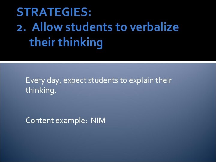 STRATEGIES: 2. Allow students to verbalize their thinking Every day, expect students to explain