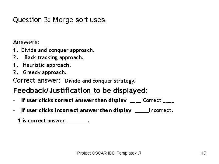 Question 3: Merge sort uses. Answers: 1. Divide and conquer approach. 2. Back tracking