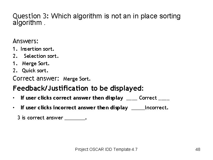 Question 3: Which algorithm is not an in place sorting algorithm. Answers: 1. Insertion