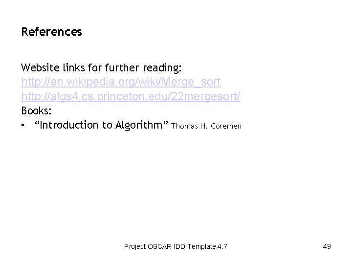 References Website links for further reading: http: //en. wikipedia. org/wiki/Merge_sort http: //algs 4. cs.