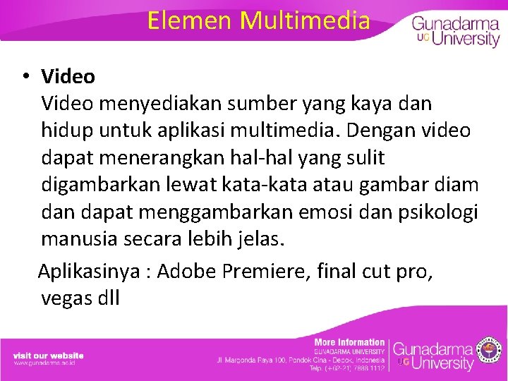 Elemen Multimedia • Video menyediakan sumber yang kaya dan hidup untuk aplikasi multimedia. Dengan