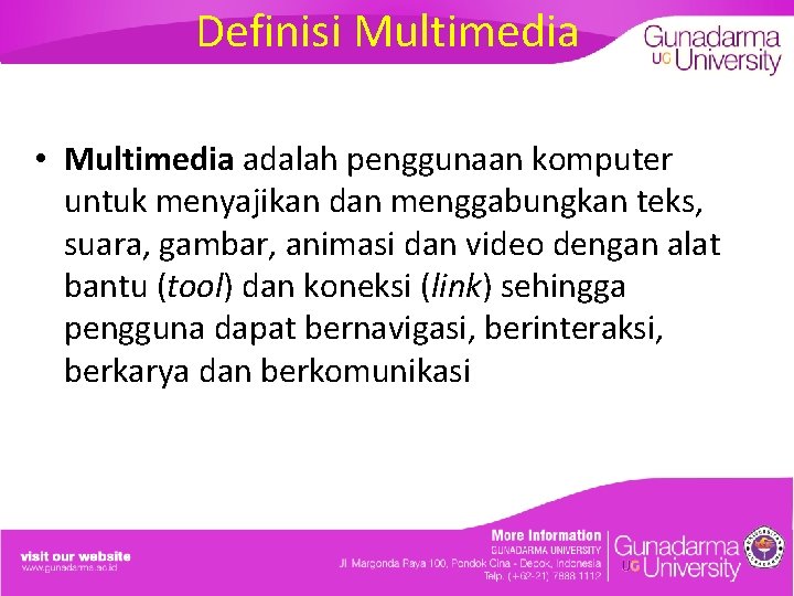 Definisi Multimedia • Multimedia adalah penggunaan komputer untuk menyajikan dan menggabungkan teks, suara, gambar,
