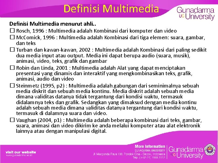 Definisi Multimedia menurut ahli. . � Rosch, 1996 : Multimedia adalah Kombinasi dari komputer