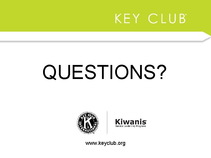 QUESTIONS? www. keyclub. org 