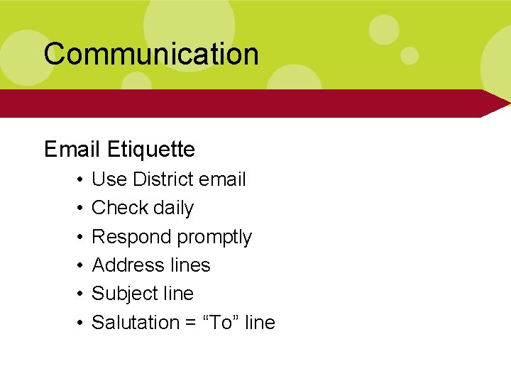 Communication Email Etiquette • • • Use District email Check daily Respond promptly Address