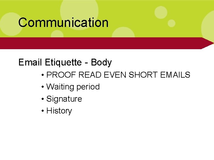 Communication Email Etiquette - Body • PROOF READ EVEN SHORT EMAILS • Waiting period