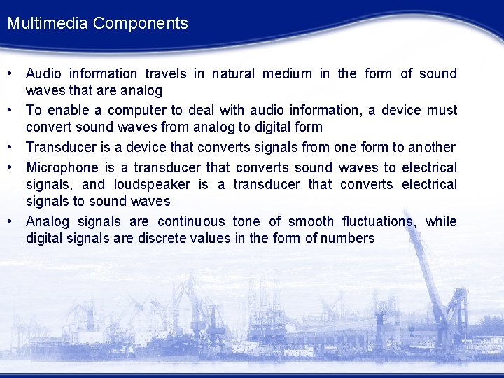 Multimedia Components • Audio information travels in natural medium in the form of sound