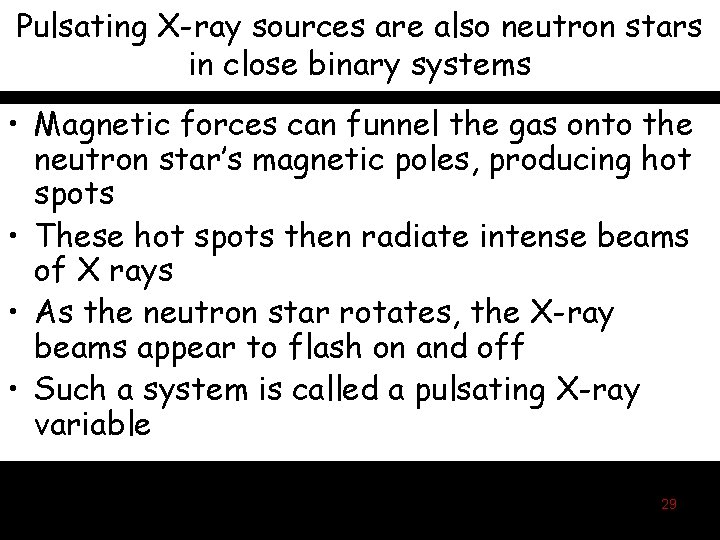 Pulsating X-ray sources are also neutron stars in close binary systems • Magnetic forces