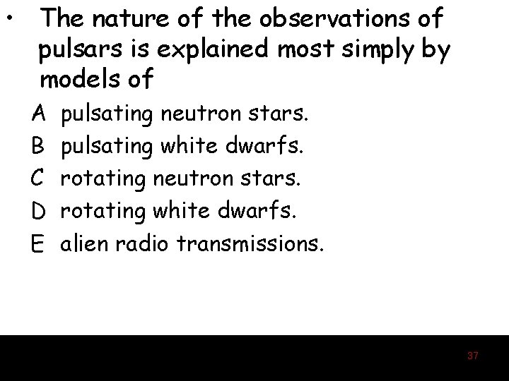  • The nature of the observations of pulsars is explained most simply by