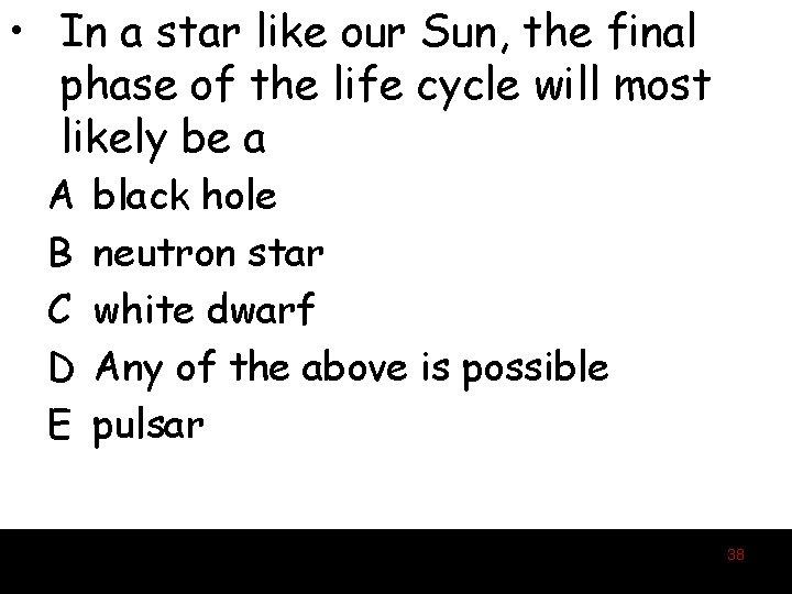  • In a star like our Sun, the final phase of the life