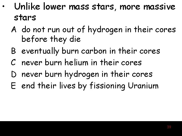  • Unlike lower mass stars, more massive stars A do not run out