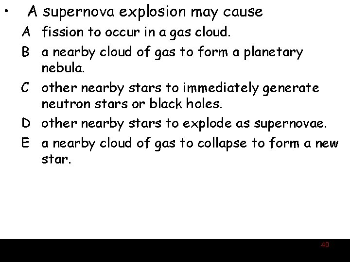  • A supernova explosion may cause A fission to occur in a gas