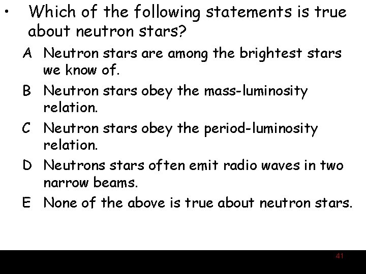  • Which of the following statements is true about neutron stars? A Neutron