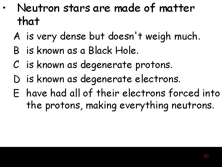 • Neutron stars are made of matter that A B C D E