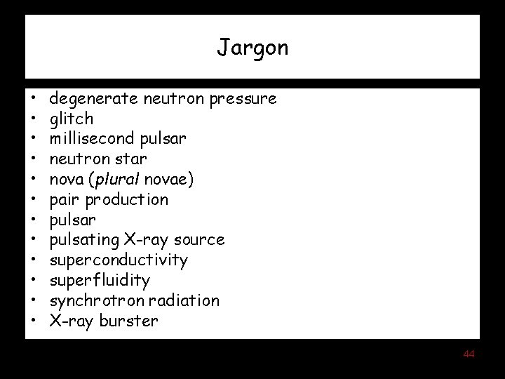 Jargon • • • degenerate neutron pressure glitch millisecond pulsar neutron star nova (plural