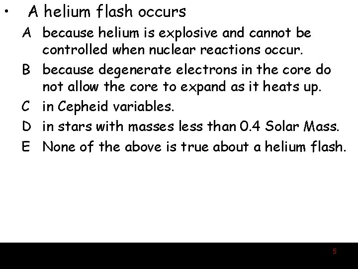  • A helium flash occurs A because helium is explosive and cannot be