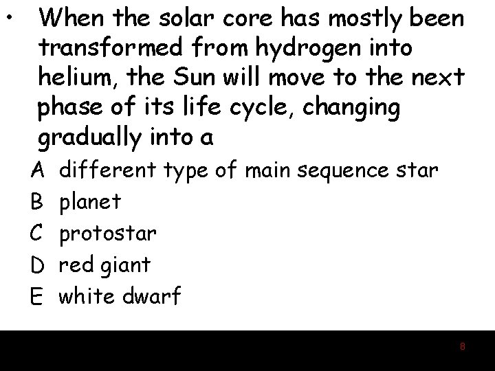  • When the solar core has mostly been transformed from hydrogen into helium,