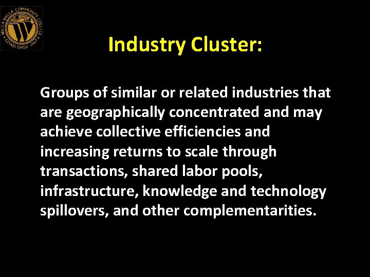 Industry Cluster: Groups of similar or related industries that are geographically concentrated and may