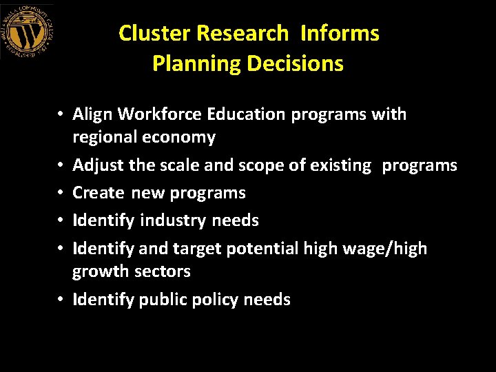 Cluster Research Informs Planning Decisions • Align Workforce Education programs with regional economy •