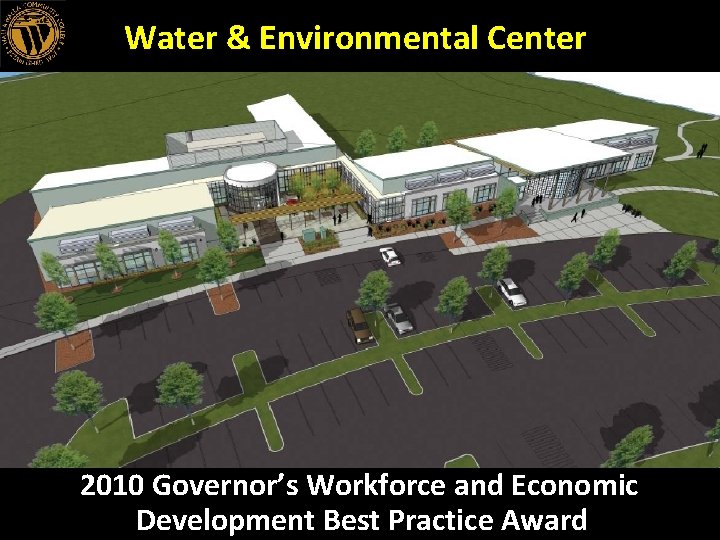 Water & Environmental Center 2010 Governor’s Workforce and Economic Development Best Practice Award 