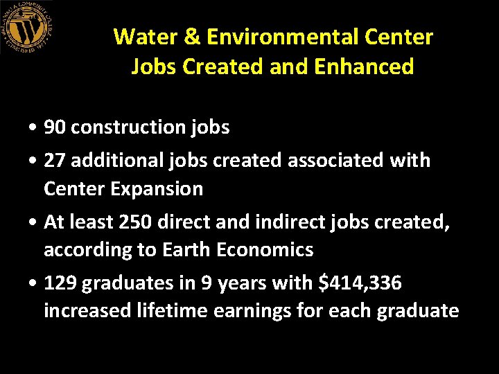 Water & Environmental Center Jobs Created and Enhanced • 90 construction jobs • 27