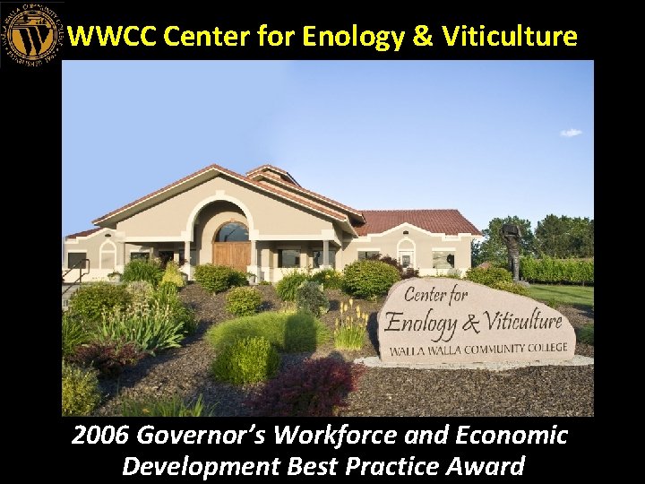 WWCC Center for Enology & Viticulture 2006 Governor’s Workforce and Economic Development Best Practice