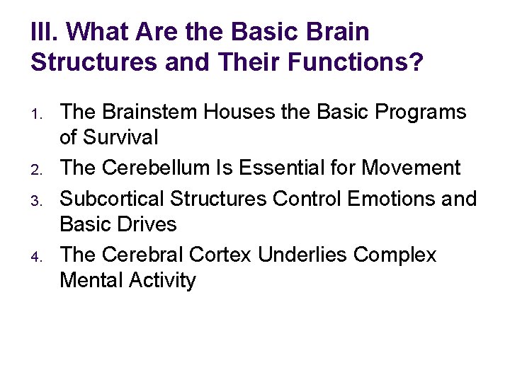 III. What Are the Basic Brain Structures and Their Functions? 1. 2. 3. 4.