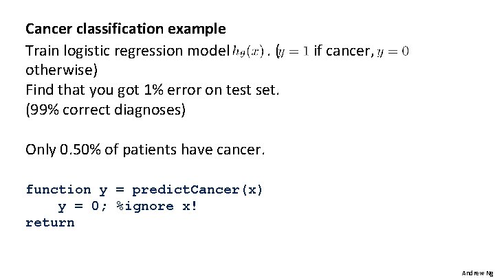 Cancer classification example Train logistic regression model. ( otherwise) Find that you got 1%