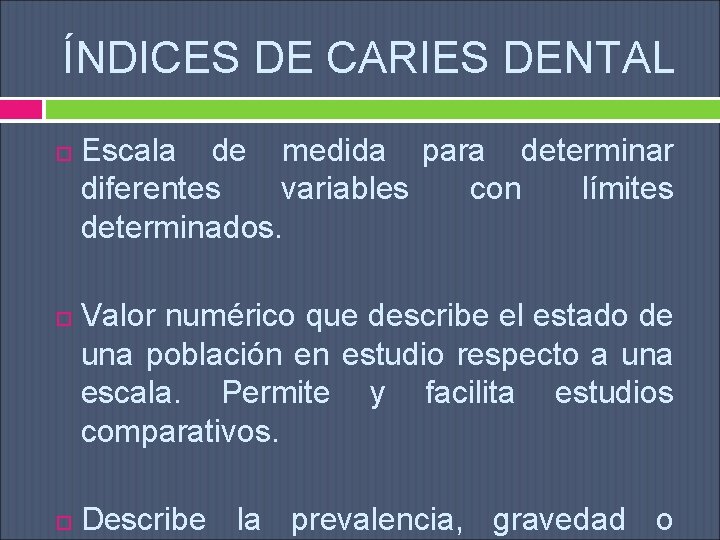 ÍNDICES DE CARIES DENTAL Escala de medida para determinar diferentes variables con límites determinados.