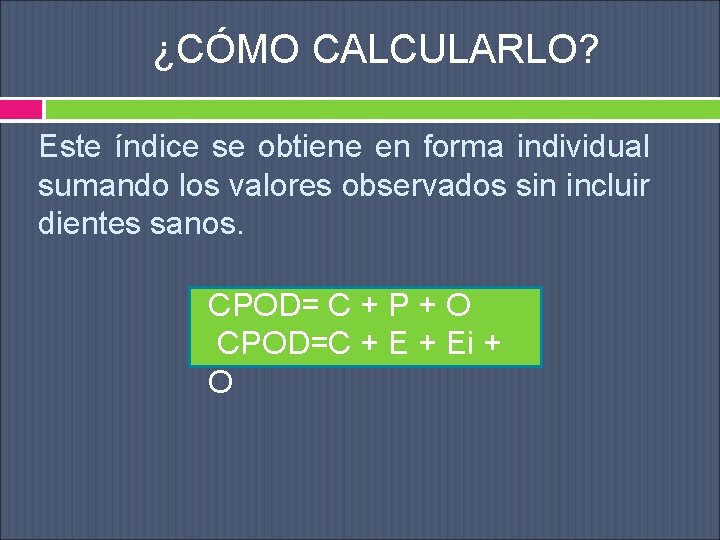 ¿CÓMO CALCULARLO? Este índice se obtiene en forma individual sumando los valores observados sin