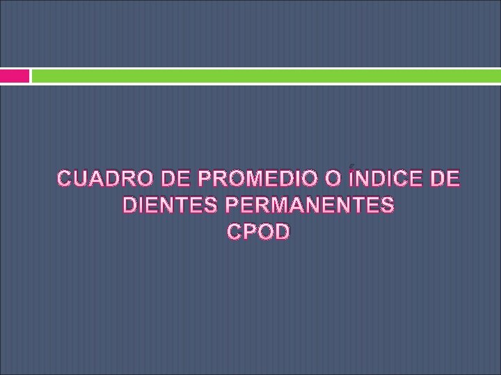 CUADRO DE PROMEDIO O ÍNDICE DE DIENTES PERMANENTES CPOD 