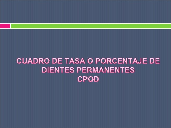 CUADRO DE TASA O PORCENTAJE DE DIENTES PERMANENTES CPOD 