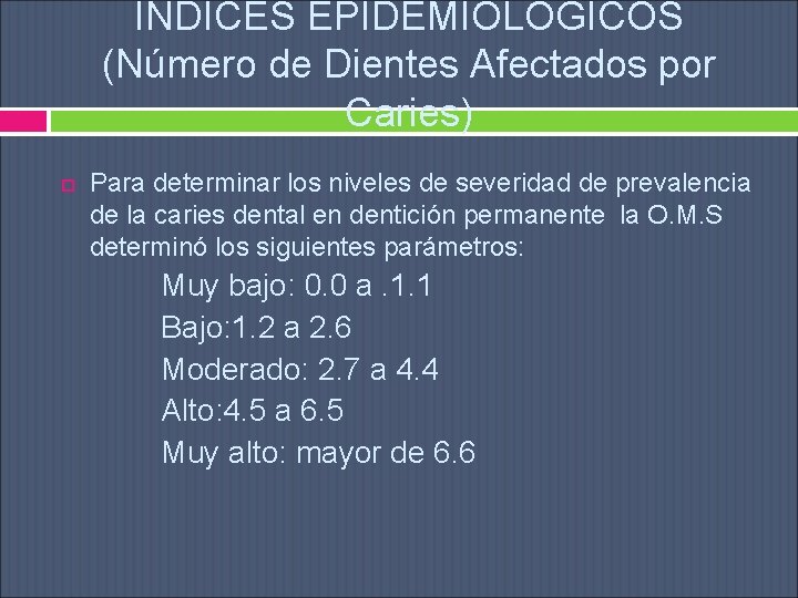 ÍNDICES EPIDEMIOLÓGICOS (Número de Dientes Afectados por Caries) Para determinar los niveles de severidad