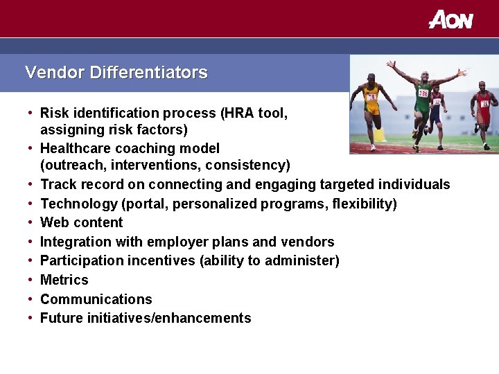 Vendor Differentiators • Risk identification process (HRA tool, assigning risk factors) • Healthcare coaching