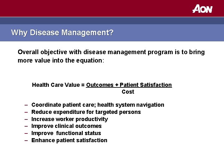 Why Disease Management? Overall objective with disease management program is to bring more value